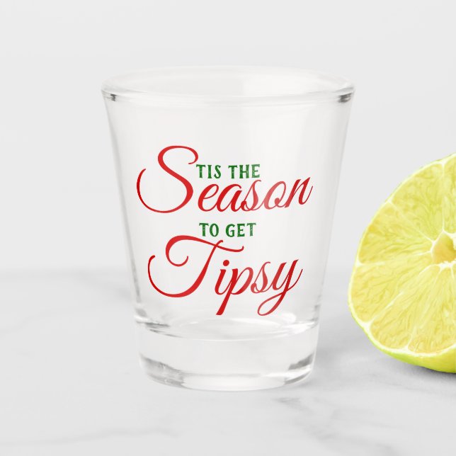 Tis The Season To Get Tipsy Shot Glass (Front)