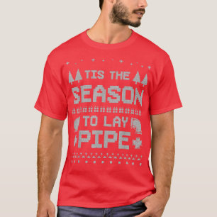 Tis The Season To Lay Pipe Adult Ugly Christmas Sw T-Shirt