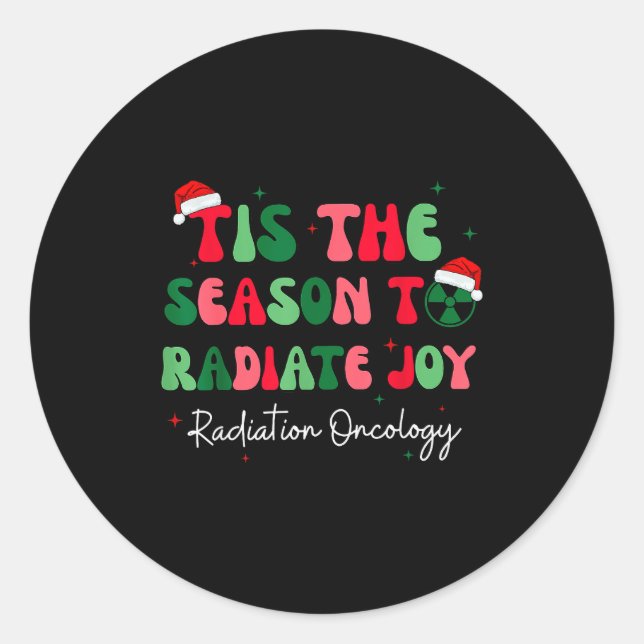 Tis The Season To Radiate Joy Radiation Oncology C Classic Round Sticker (Front)