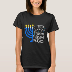 Tis The Season To Remind Everyone Im Jewish Hanukk T-Shirt