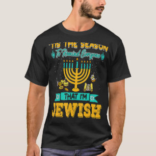 Tis The Season To Remind Everyone That I'm Jewish  T-Shirt