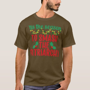 Tis The Season To Smash The Patriarchy Feminist Ch T-Shirt