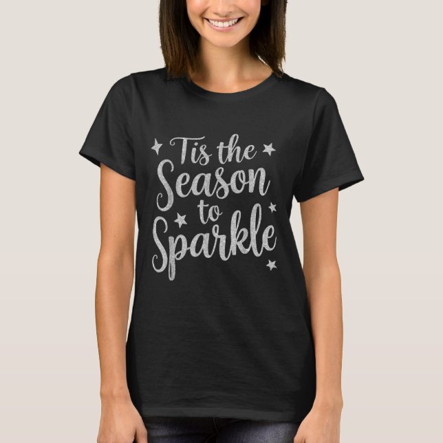 Tis The Season To Sparkle Christmas Xmas Holiday  T-Shirt (Front)