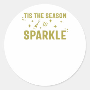 Tis The Season To Sparkle - Funny Sparkling Wine H Classic Round Sticker