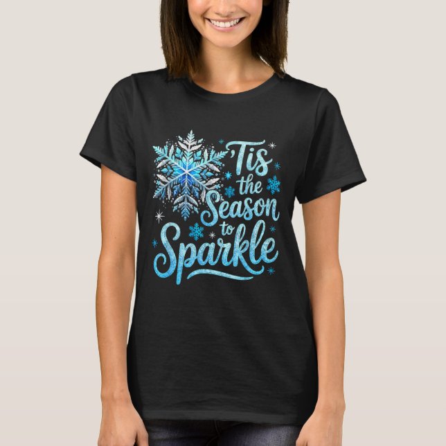 Tis The Season To Sparkle Xmas Snowflakes Christma T-Shirt (Front)