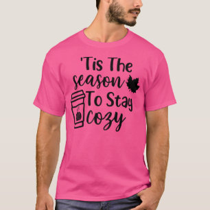 Tis The Season To Stay Cosy Fall Vibes Autumn Than T-Shirt