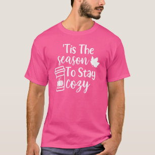 Tis The Season To Stay Cosy Pumpkin Spice Fall Tha T-Shirt