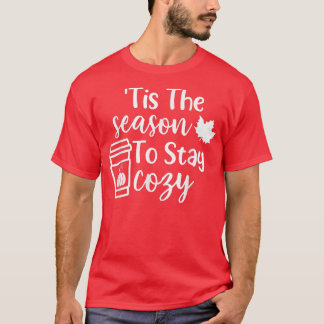 Tis The Season To Stay Cosy Pumpkin Spice Fall Tha T-Shirt