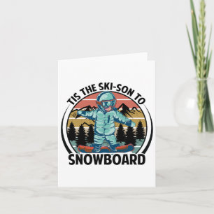 Tis The Ski-son To Snowboard - Snowboarding - Snow Card