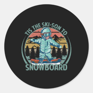 Tis The Ski-son To Snowboard - Snowboarding - Snow Classic Round Sticker