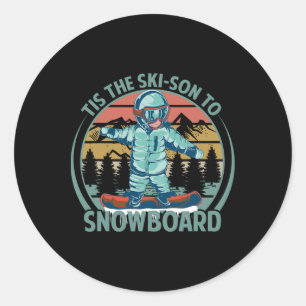 Tis The Ski-son To Snowboard - Snowboarding - Snow Classic Round Sticker