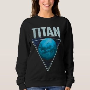 Titan Moon Saturn Planet Solar System Astronomy Sweatshirt