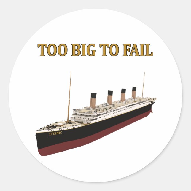 Titanic too big to fail classic round sticker (Front)