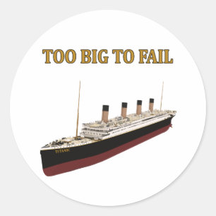 Titanic too big to fail classic round sticker