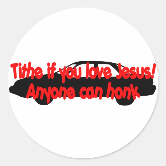 Tithe if you love Jesus...Anyone can honk! Classic Round Sticker (Front)