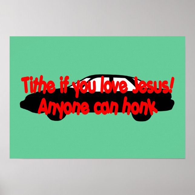 Tithe if you love Jesus! Anyone can honk Poster (Front)