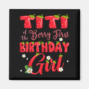 Titi of Berry Ft Birthday Girl Strawberry 1st Magnet