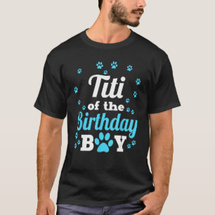 Titi Of The Birthday Boy Dog Paw Bday Party Celebr T-Shirt