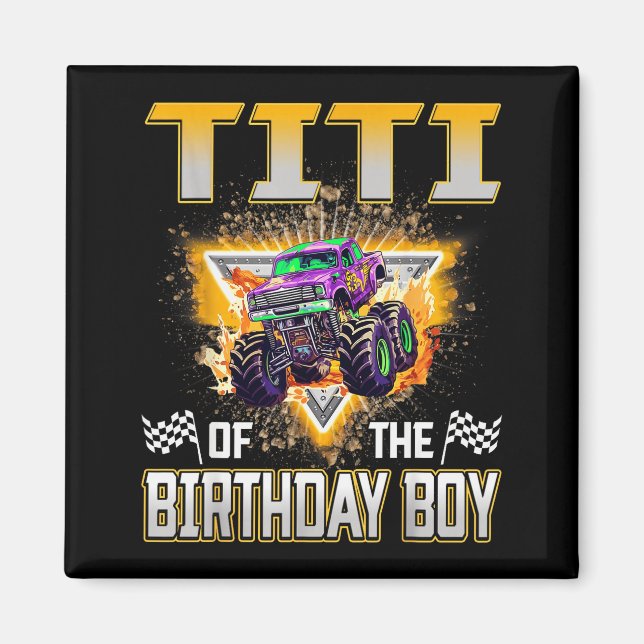 Titi Of The Birthday Boy Monster Truck Birthday Fa Magnet (Front)