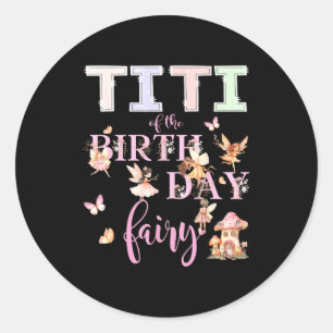 Titi Of The Birthday Fairy Birthday Girl Magical F Classic Round Sticker