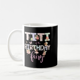 Titi Of The Birthday Fairy Magical Birthday Girl Coffee Mug