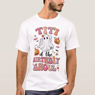 Titi Of The Birthday Ghoul Halloween Bday Boys Gir T-Shirt