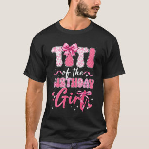 Titi Of The Birthday Girl Pink Coquette Bow Family T-Shirt