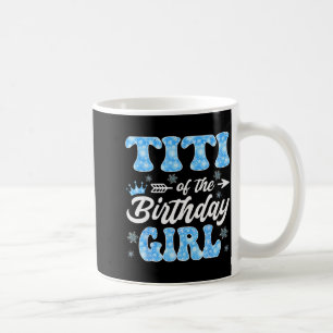 Titi Of The Birthday Girl Snowflakes Winter Christ Coffee Mug