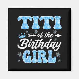 Titi Of The Birthday Girl Snowflakes Winter Christ Magnet