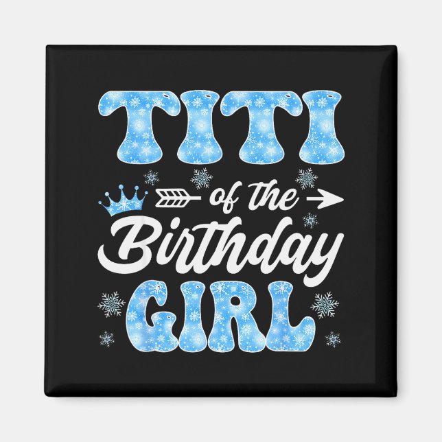 Titi Of The Birthday Girl Snowflakes Winter Christ Magnet (Front)