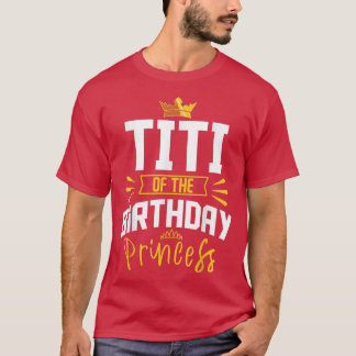 Titi of the Birthday Princess Party Bday Celebrati T-Shirt