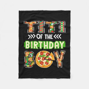 Titi of the boy birthday boy pizza lover party fleece blanket
