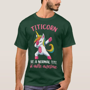 Titicorn Titi Unicorn s, Funny Unicorn Birthday  T-Shirt