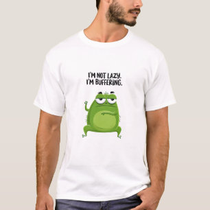 Title Im Not Lazy Im Buffering Funny Green Creatu T-Shirt