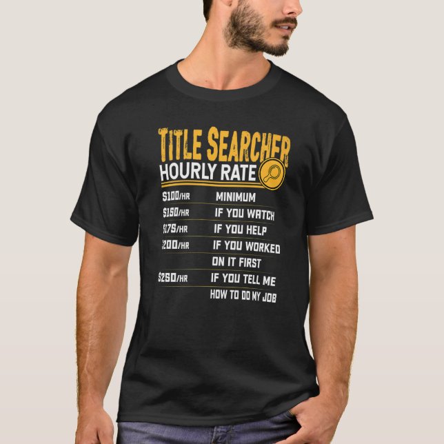 Title Searcher Hourly Rate T-Shirt (Front)