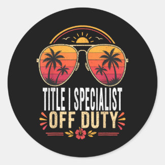 Title Specialist Off Duty Summer Sungles Vacation Classic Round Sticker