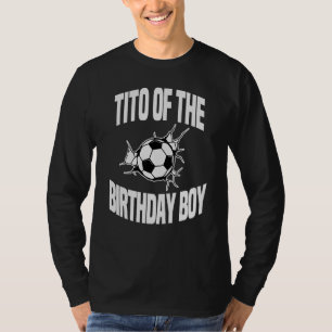 Tito Of The Birthday Boy Soccer Ball Team Bday Par T-Shirt
