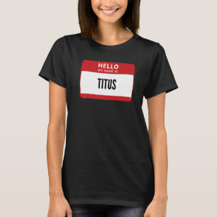 Titus Name Tag, Hello My Name Is Titus T-Shirt