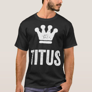Titus the King  Crown & Name Design for Men Called T-Shirt