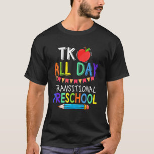 Tk All Day Transition Preschool Teacher Back To Sc T-Shirt