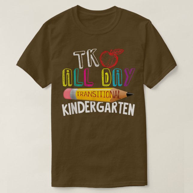 TK All Day Transitional Kindergarten Back To Schoo T-Shirt (Design Front)