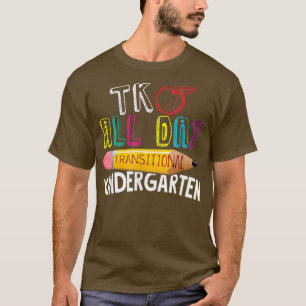 TK All Day Transitional Kindergarten Back To Schoo T-Shirt