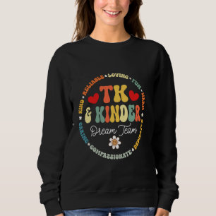 TK & Kinder Dream Team Transitional Kindergarten T Sweatshirt