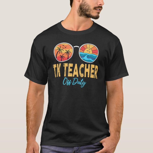Tk Teacher Off Duty Sunglasses Last Day Of School  T-Shirt (Front)