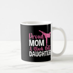 Tkd Karate Judo Proud Mum Of A Black Belt Daughter Coffee Mug