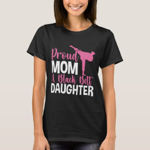 Tkd Karate Judo Proud Mum Of A Black Belt Daughter T-Shirt