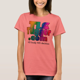 TLC Tugger Logo - HIS body HIS decision T-Shirt