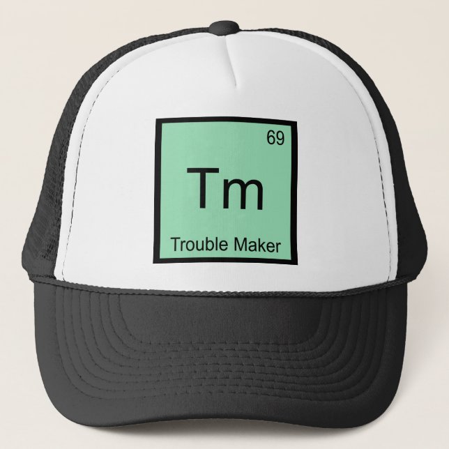Tm - Trouble Maker Chemistry Element Symbol Funny Trucker Hat (Front)