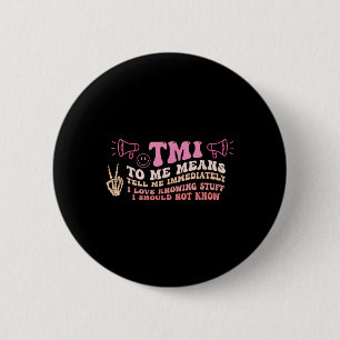 Tmi To Me Means Tell Me Immediately Funny Quote 6 Cm Round Badge