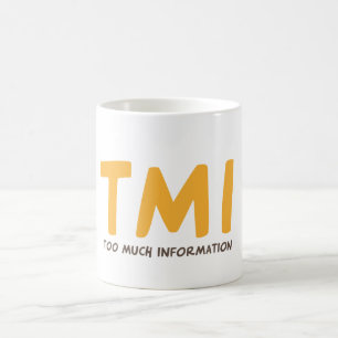 TMI - Too much information Coffee Mug